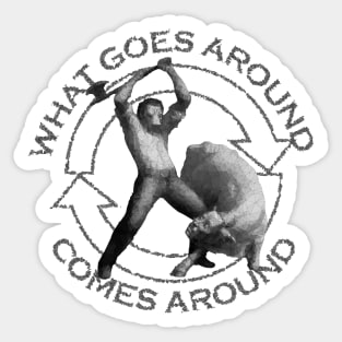 What Goes Around Comes Around Sticker